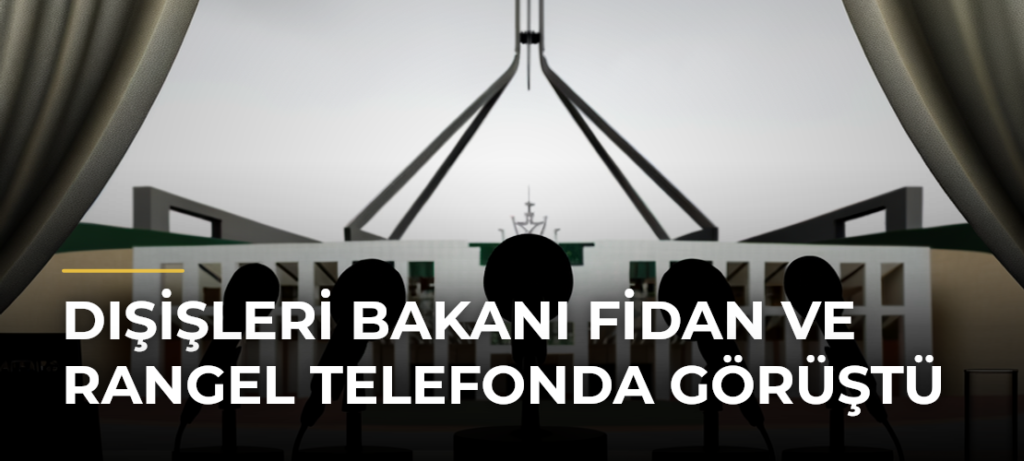 Dışişleri Bakanı Fidan ve Rangel Telefonda Görüştü