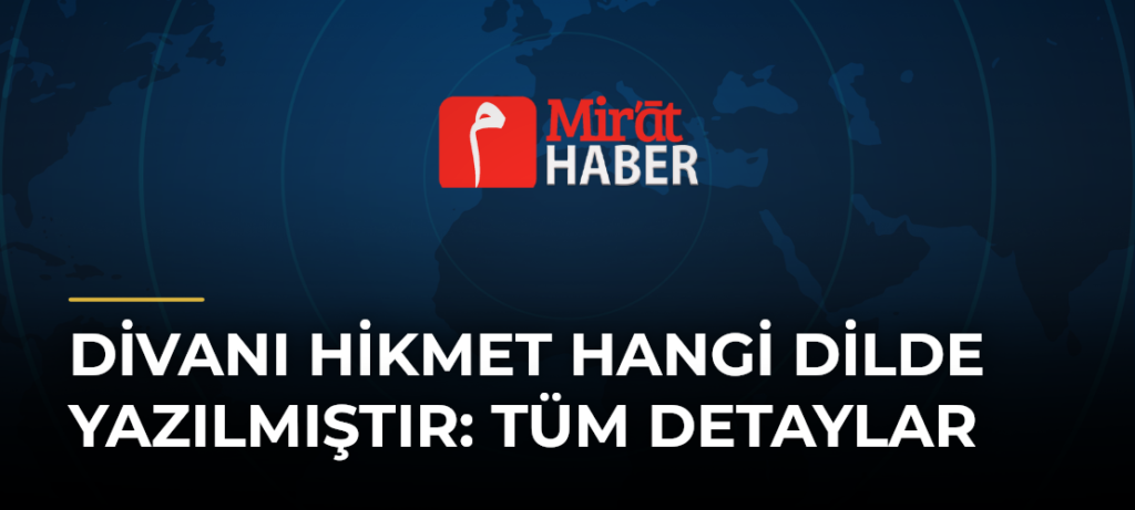 Divanı Hikmet Hangi Dilde Yazılmıştır: Tüm Detaylar