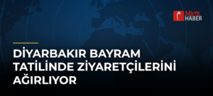 Diyarbakır Bayram Tatilinde Ziyaretçilerini Ağırlıyor