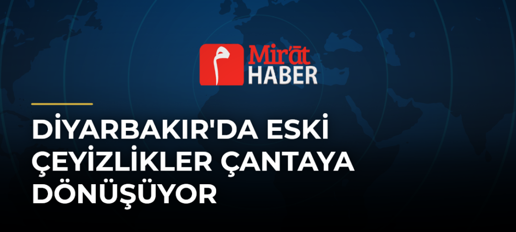 Diyarbakır’da Eski Çeyizlikler Çantaya Dönüşüyor
