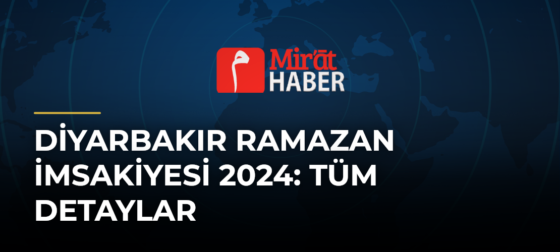 Diyarbakır Ramazan İmsakiyesi 2024: Tüm Detaylar