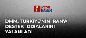 DMM, Türkiye’nin İran’a Destek İddialarını Yalanladı