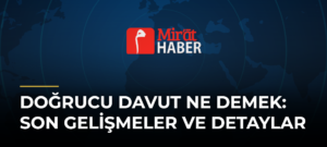 Doğrucu Davut Ne Demek: Son Gelişmeler ve Detaylar