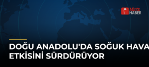 Doğu Anadolu’da Soğuk Hava Etkisini Sürdürüyor