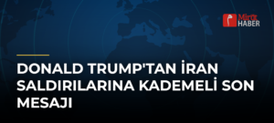 Donald Trump’tan İran Saldırılarına Kademeli Son Mesajı