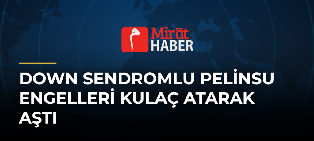 Down Sendromlu Pelinsu Engelleri Kulaç Atarak Aştı