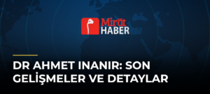 Dr Ahmet Inanır: Son Gelişmeler ve Detaylar