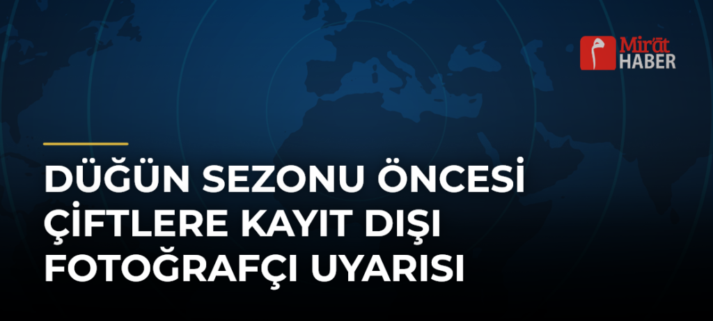 Düğün Sezonu Öncesi Çiftlere Kayıt Dışı Fotoğrafçı Uyarısı