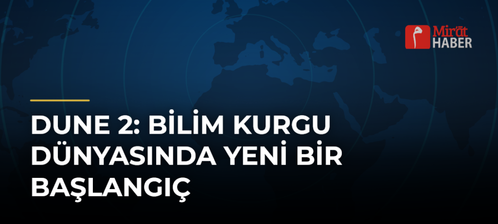 Dune 2: Bilim Kurgu Dünyasında Yeni Bir Başlangıç