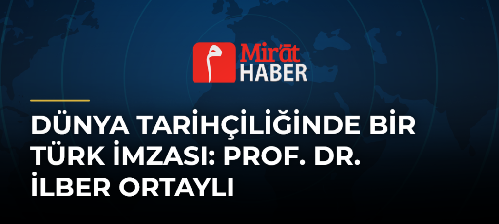 Dünya tarihçiliğinde bir Türk imzası: Prof. Dr. İlber Ortaylı