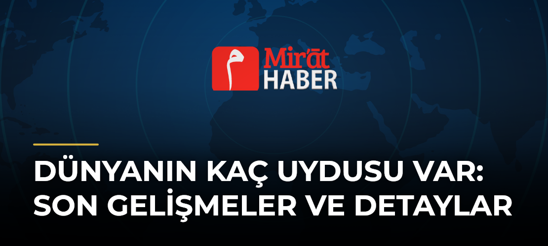 Dünyanın Kaç Uydusu Var: Son Gelişmeler ve Detaylar