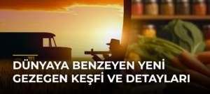 Dünyaya Benzeyen Yeni Gezegen Keşfi ve Detayları