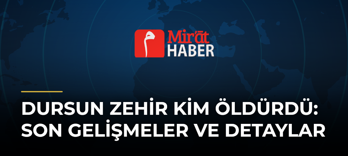 Dursun Zehir Kim Öldürdü: Son Gelişmeler ve Detaylar