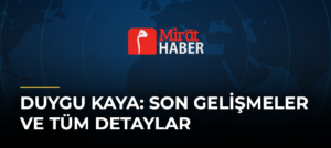 Duygu Kaya: Son Gelişmeler ve Tüm Detaylar