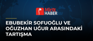 Ebubekir Sofuoğlu ve Oğuzhan Uğur Arasındaki Tartışma