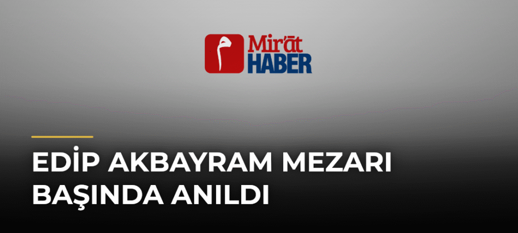Edip Akbayram Mezarı Başında Anıldı