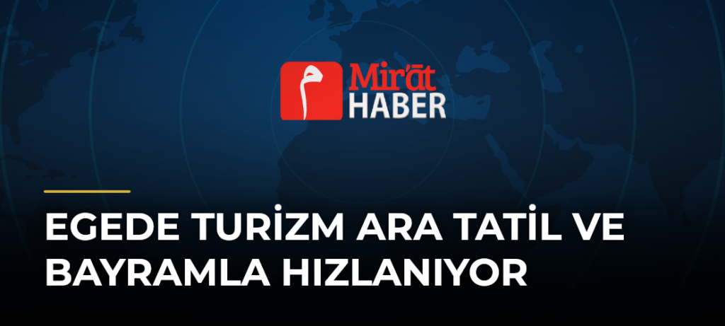 Egede Turizm Ara Tatil ve Bayramla Hızlanıyor