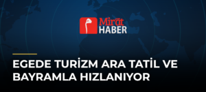 Egede Turizm Ara Tatil ve Bayramla Hızlanıyor