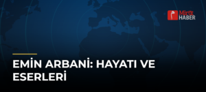Emin Arbani: Hayatı ve Eserleri