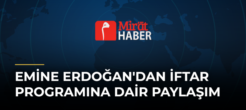 Emine Erdoğan’dan İftar Programına Dair Paylaşım