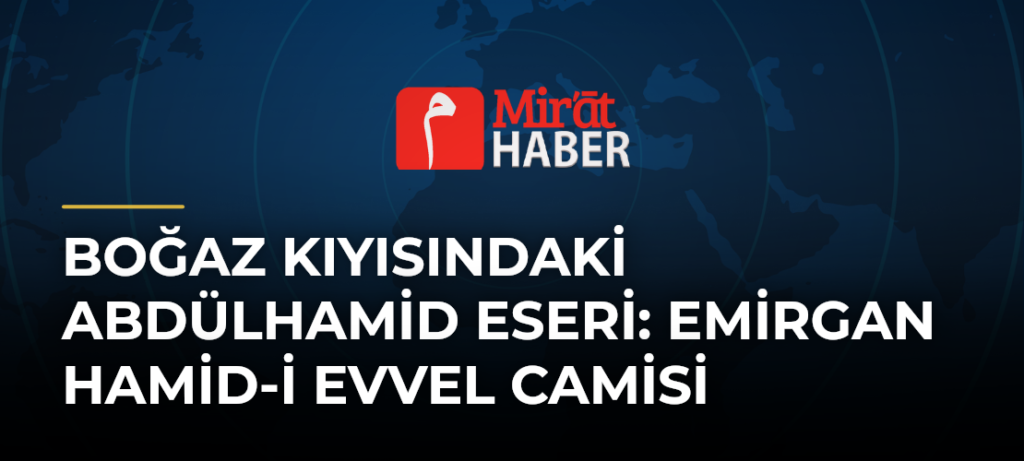 Boğaz Kıyısındaki Abdülhamid Eseri: Emirgan Hamid-i Evvel Camisi