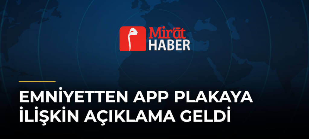 Emniyetten APP Plakaya İlişkin Açıklama Geldi