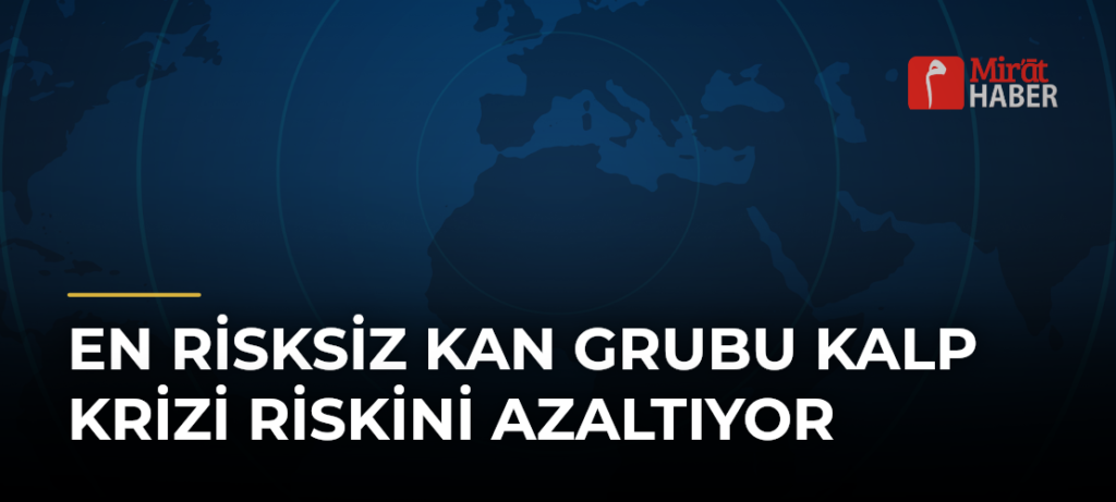 En Risksiz Kan Grubu Kalp Krizi Riskini Azaltıyor