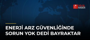 Enerji Arz Güvenliğinde Sorun Yok Dedi Bayraktar