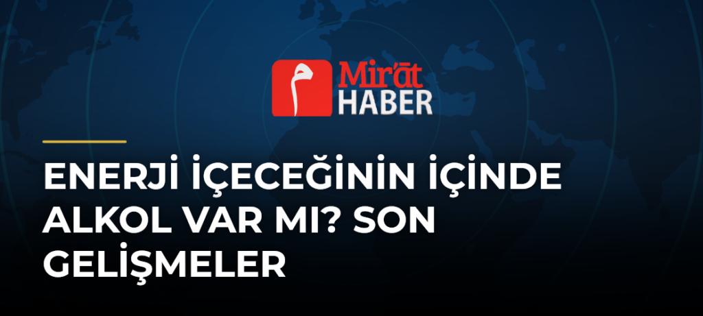 Enerji İçeceğinin İçinde Alkol Var Mı? Son Gelişmeler