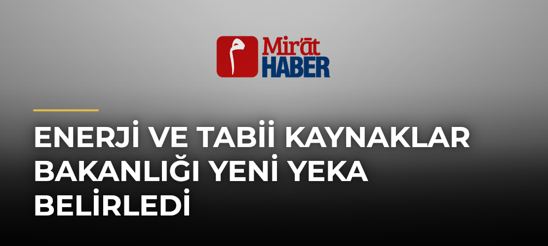 Enerji ve Tabii Kaynaklar Bakanlığı Yeni YEKA Belirledi