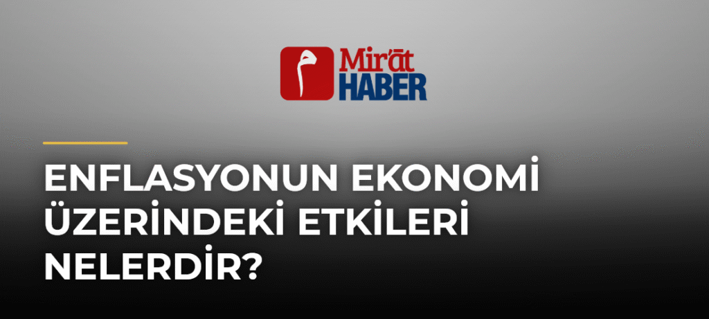 Enflasyonun Ekonomi Üzerindeki Etkileri Nelerdir?