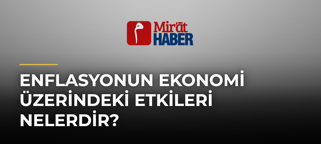 Enflasyonun Ekonomi Üzerindeki Etkileri Nelerdir?