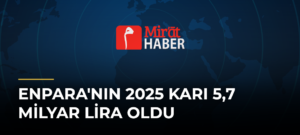 Enpara’nın 2025 Karı 5,7 Milyar Lira Oldu
