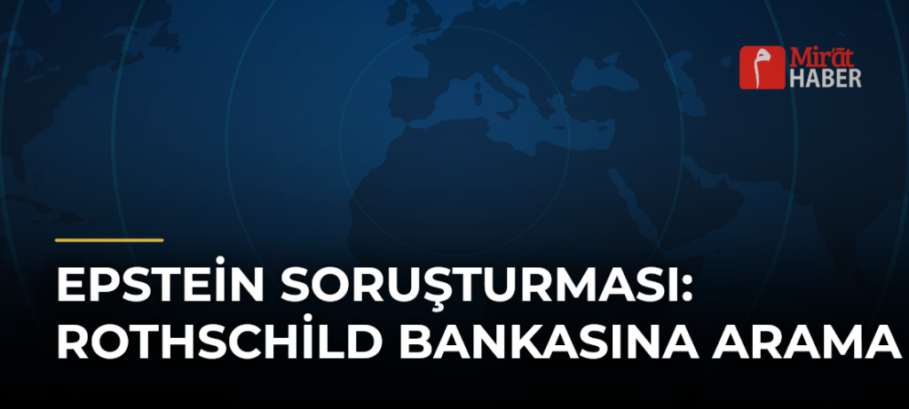 Epstein Soruşturması: Rothschild Bankasına Arama