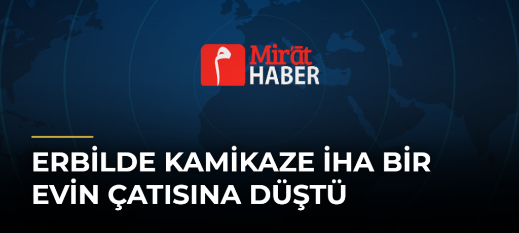 Erbilde Kamikaze İHA Bir Evin Çatısına Düştü