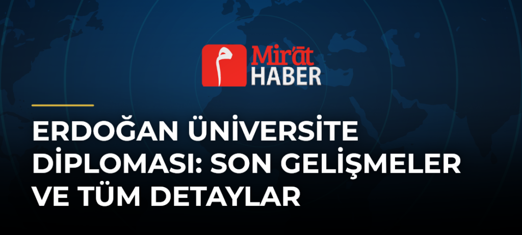 Erdoğan Üniversite Diploması: Son Gelişmeler ve Tüm Detaylar
