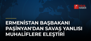 Ermenistan Başbakanı Paşinyan’dan Savaş Yanlısı Muhaliflere Eleştiri
