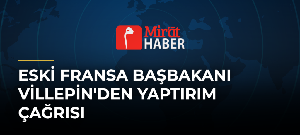 Eski Fransa Başbakanı Villepin’den Yaptırım Çağrısı