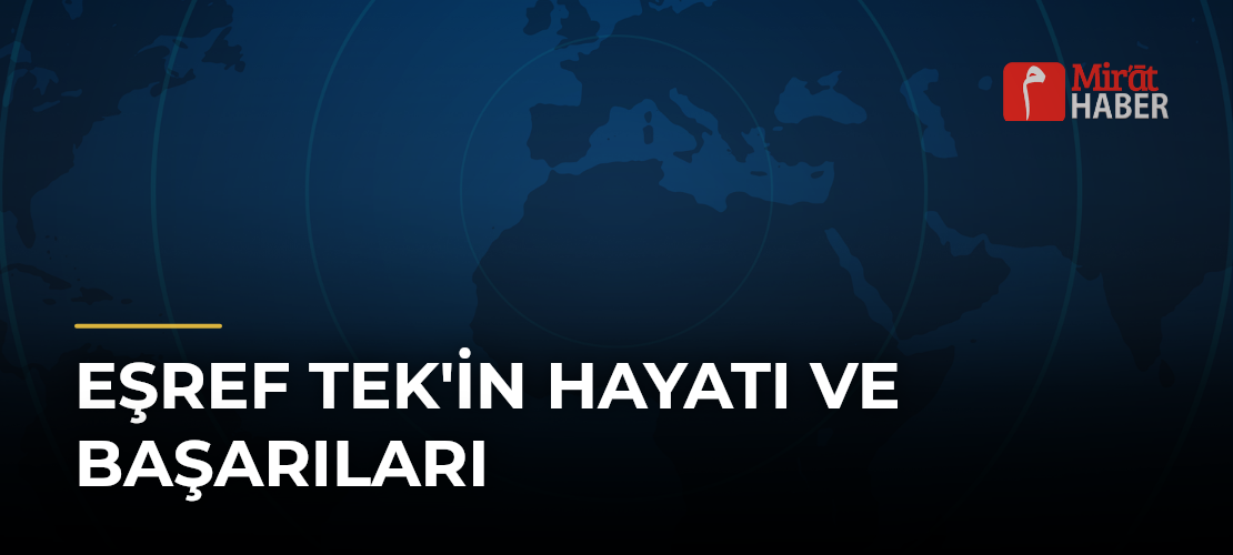 Eşref Tek'in Hayatı ve Başarıları