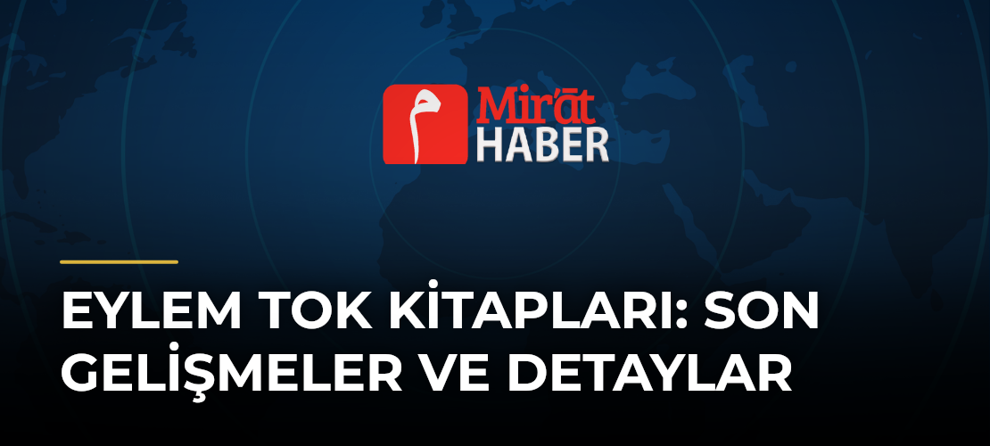 Eylem Tok Kitapları: Son Gelişmeler ve Detaylar
