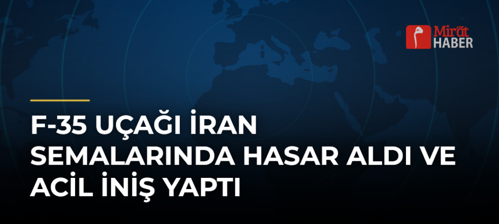 F-35 Uçağı İran Semalarında Hasar Aldı ve Acil İniş Yaptı
