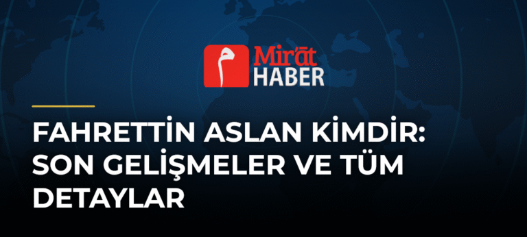 Fahrettin Aslan Kimdir: Son Gelişmeler ve Tüm Detaylar