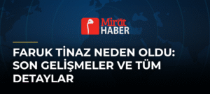 Faruk Tinaz Neden Oldu: Son Gelişmeler ve Tüm Detaylar