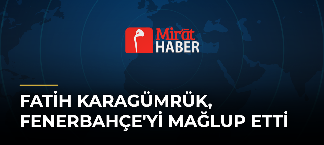 Fatih Karagümrük, Fenerbahçe'yi Mağlup Etti
