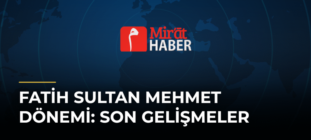 Fatih Sultan Mehmet Dönemi: Son Gelişmeler