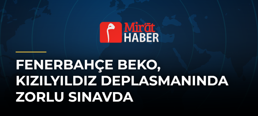 Fenerbahçe Beko, Kızılyıldız Deplasmanında Zorlu Sınavda