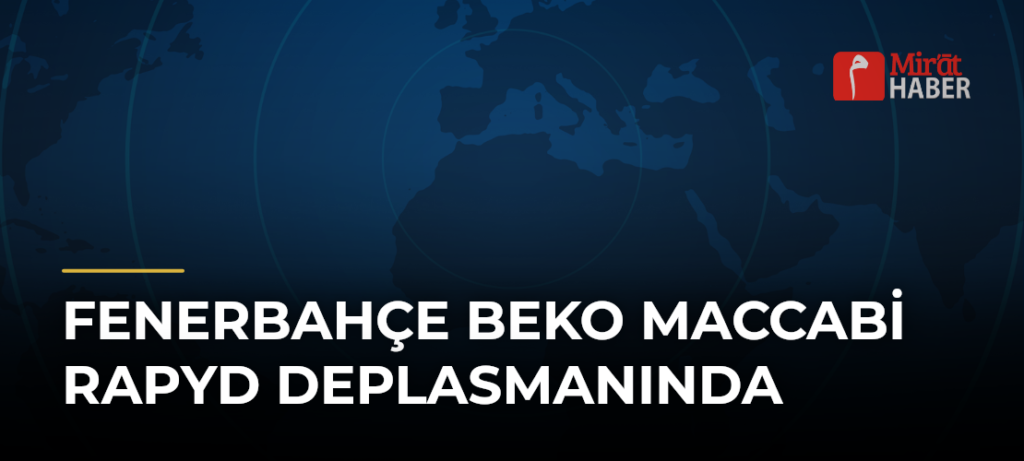 Fenerbahçe Beko Maccabi Rapyd Deplasmanında