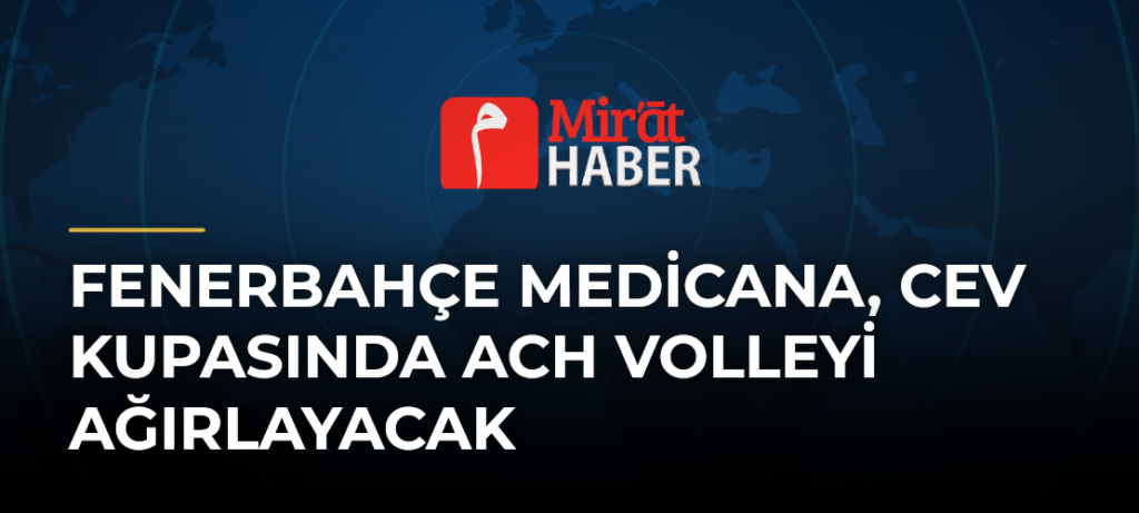 Fenerbahçe Medicana, CEV Kupasında ACH Volleyi ağırlayacak