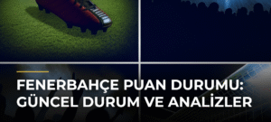 Fenerbahçe Puan Durumu: Güncel Durum ve Analizler