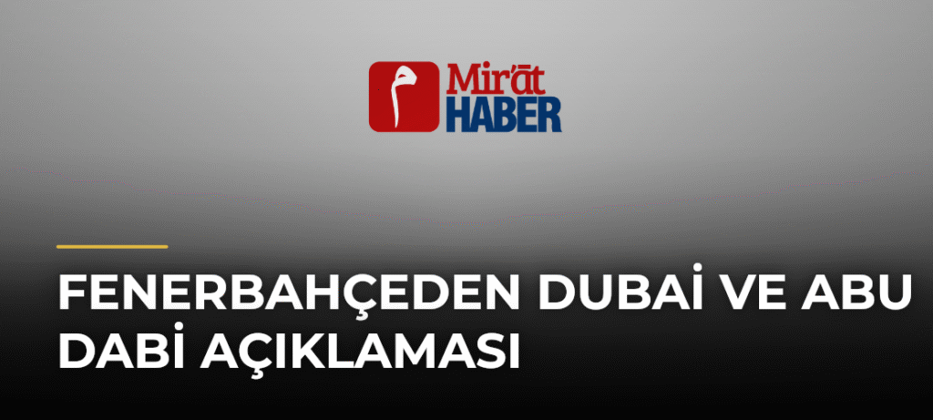 Fenerbahçeden Dubai ve Abu Dabi Açıklaması